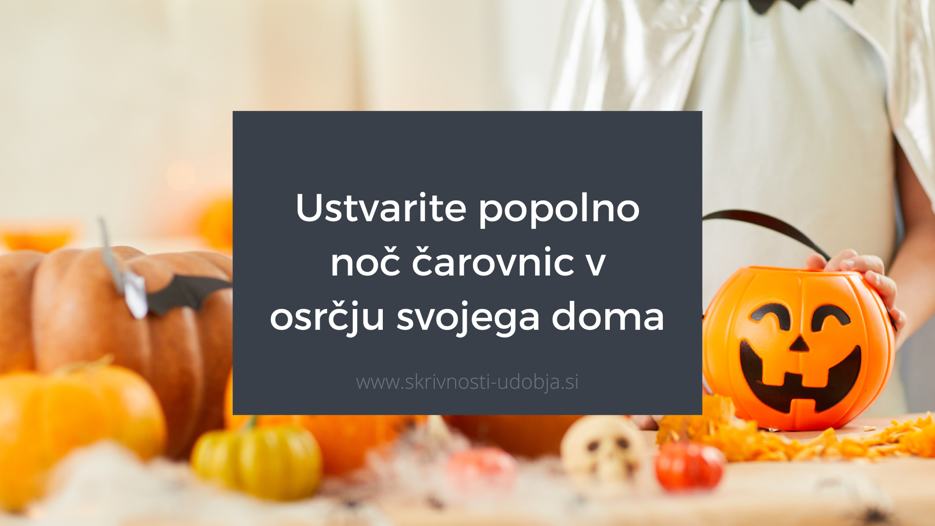 Ustvarite popolno noč čarovnic v osrčju svojega doma